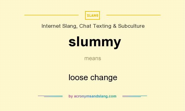 What does slummy mean? It stands for loose change
