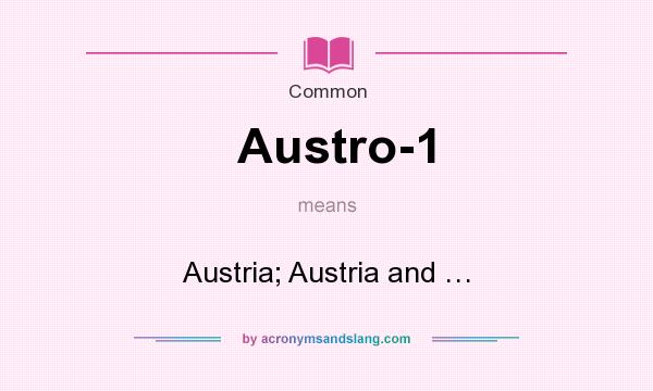 What does Austro-1 mean? It stands for Austria; Austria and …