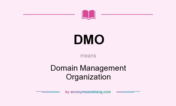 What does DMO mean? It stands for Domain Management Organization