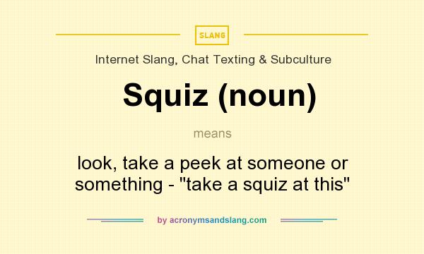 What does Squiz (noun) mean? It stands for look, take a peek at someone or something - 