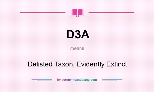 What does D3A mean? It stands for Delisted Taxon, Evidently Extinct