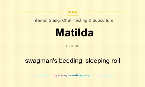 What does Matilda mean? It stands for swagman`s bedding, sleeping roll
