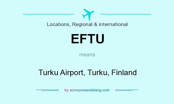 What does EFTU mean? It stands for Turku Airport, Turku, Finland