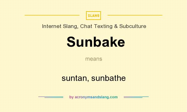 What does Sunbake mean? It stands for suntan, sunbathe