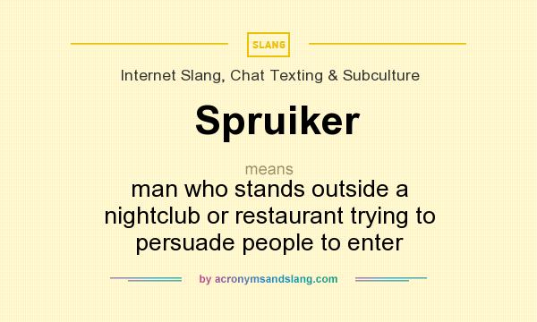 What does Spruiker mean? It stands for man who stands outside a nightclub or restaurant trying to persuade people to enter