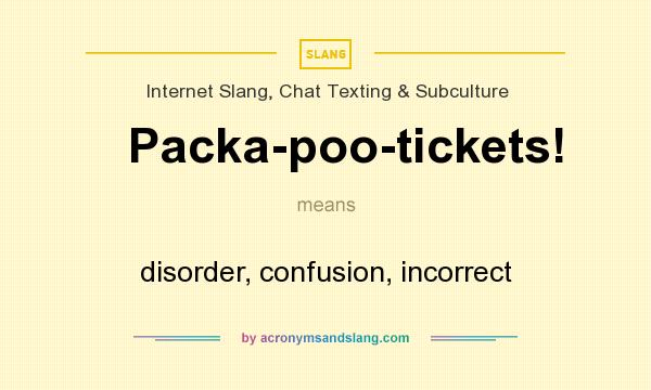 What does Packa-poo-tickets! mean? It stands for disorder, confusion, incorrect