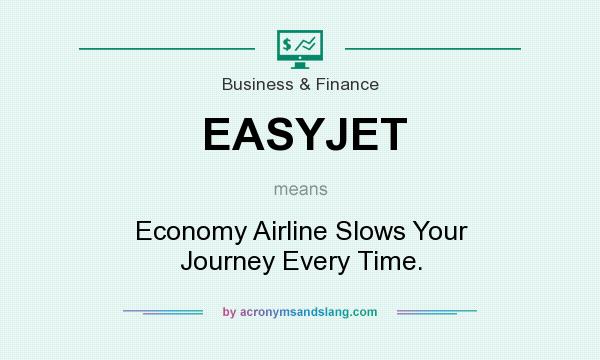 What does EASYJET mean? It stands for Economy Airline Slows Your Journey Every Time.