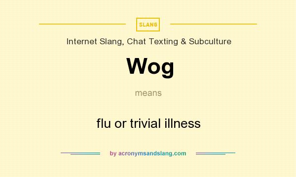 What does Wog mean? It stands for flu or trivial illness