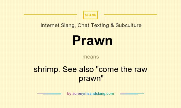 What does Prawn mean? It stands for shrimp. See also 