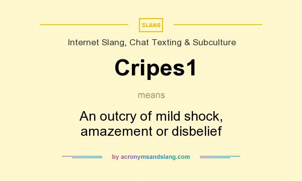 What does Cripes1 mean? It stands for An outcry of mild shock, amazement or disbelief