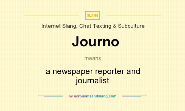 What does Journo mean? It stands for a newspaper reporter and journalist