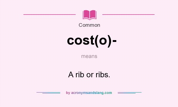 What does cost(o)- mean? It stands for A rib or ribs.