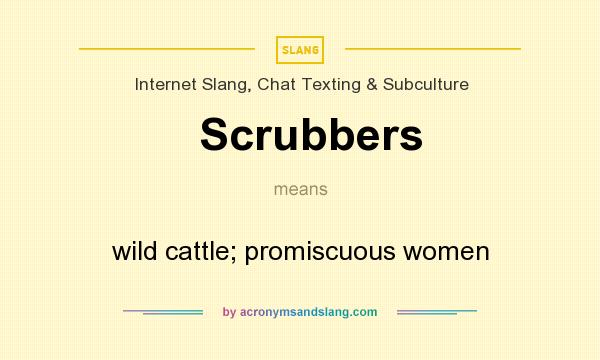 What does Scrubbers mean? It stands for wild cattle; promiscuous women