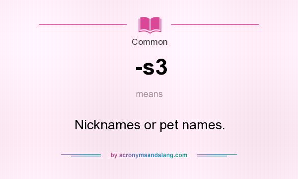 What does -s3 mean? It stands for Nicknames or pet names.