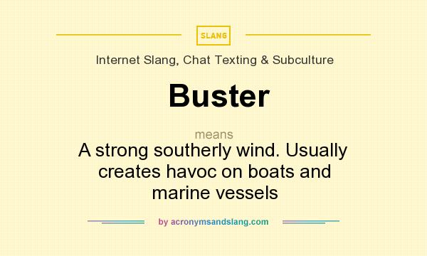 What does Buster mean? It stands for A strong southerly wind. Usually creates havoc on boats and marine vessels