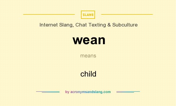 What does wean mean? It stands for child