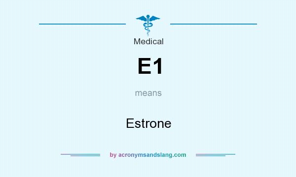 What does E1 mean? It stands for Estrone