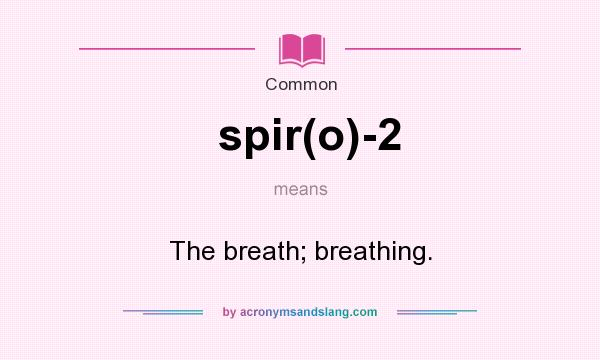 What does spir(o)-2 mean? It stands for The breath; breathing.