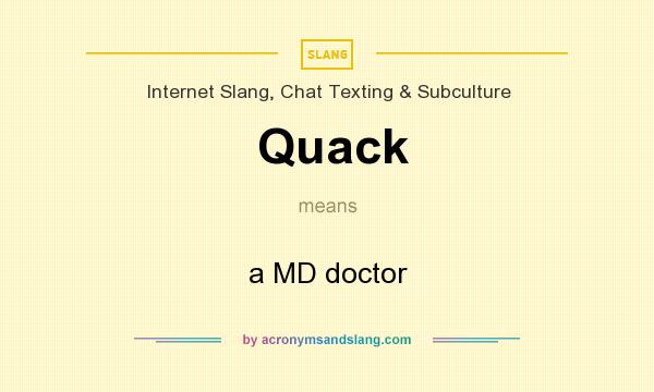 What does Quack mean? It stands for a MD doctor