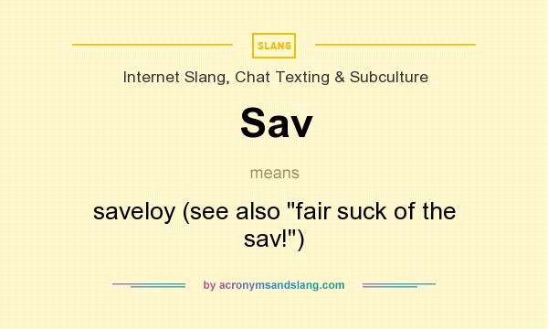 What does Sav mean? It stands for saveloy (see also 