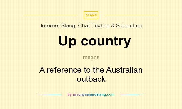 What does Up country mean? It stands for A reference to the Australian outback