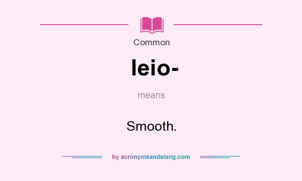 What does leio- mean? It stands for Smooth.