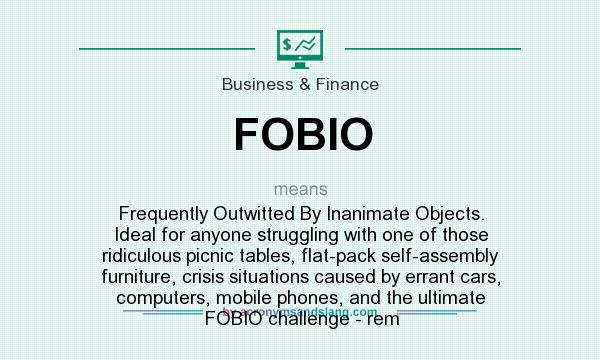 What does FOBIO mean? It stands for Frequently Outwitted By Inanimate Objects. Ideal for anyone struggling with one of those ridiculous picnic tables, flat-pack self-assembly furniture, crisis situations caused by errant cars, computers, mobile phones, and the ultimate FOBIO challenge - rem