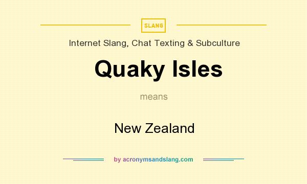 What does Quaky Isles mean? It stands for New Zealand