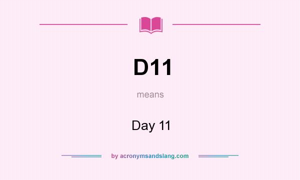 What does D11 mean? It stands for Day 11