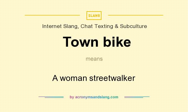 What does Town bike mean? It stands for A woman streetwalker