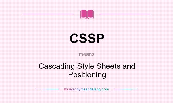 What does CSSP mean? It stands for Cascading Style Sheets and Positioning
