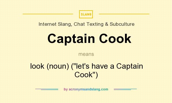What does Captain Cook mean? It stands for look (noun) (let`s have a Captain Cook)
