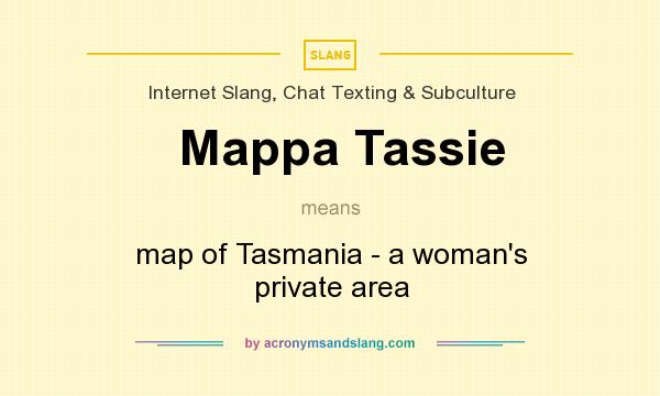 What does Mappa Tassie mean? It stands for map of Tasmania - a woman`s private area