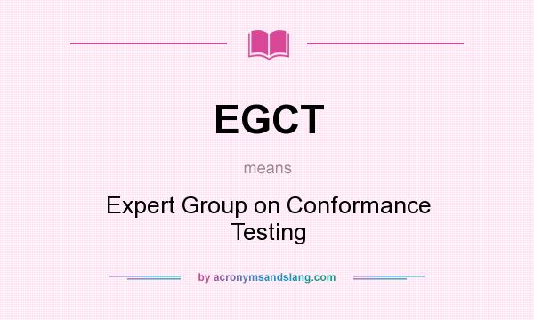 What does EGCT mean? It stands for Expert Group on Conformance Testing