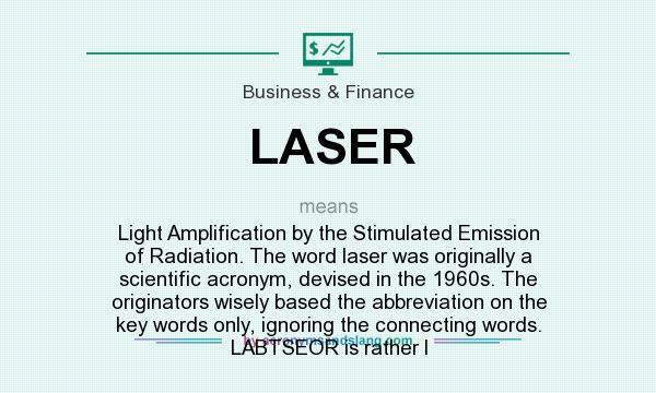 LASER Light Amplification By The Stimulated Emission Of Radiation 