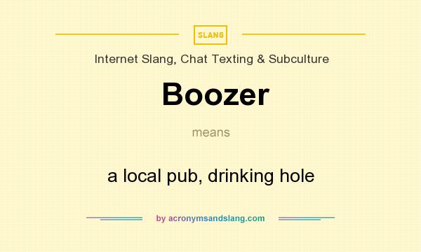 What does Boozer mean? It stands for a local pub, drinking hole