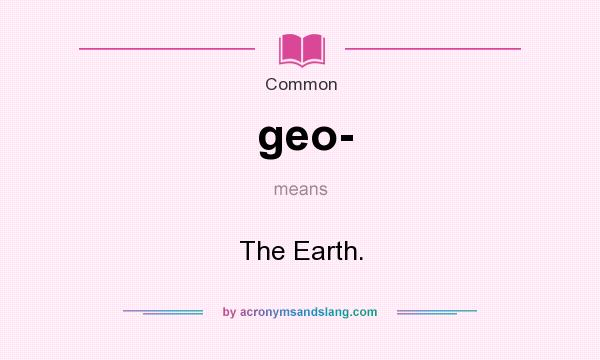  What Does Geo Mean Definition Of Geo Geo Stands For The Earth 