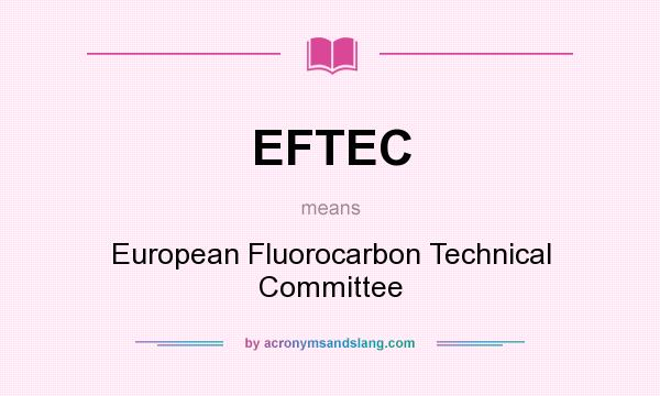 What does EFTEC mean? It stands for European Fluorocarbon Technical Committee