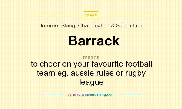 What does Barrack mean? It stands for to cheer on your favourite football team eg. aussie rules or rugby league