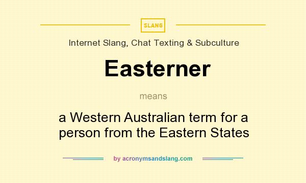 What does Easterner mean? It stands for a Western Australian term for a person from the Eastern States