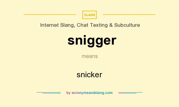 What does snigger mean? It stands for snicker