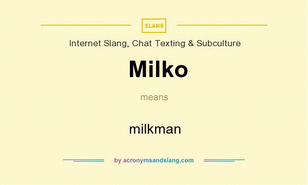 What does Milko mean? It stands for milkman