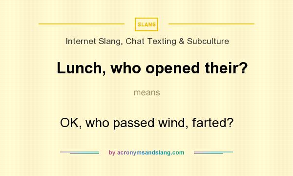 What does Lunch, who opened their? mean? It stands for OK, who passed wind, farted?