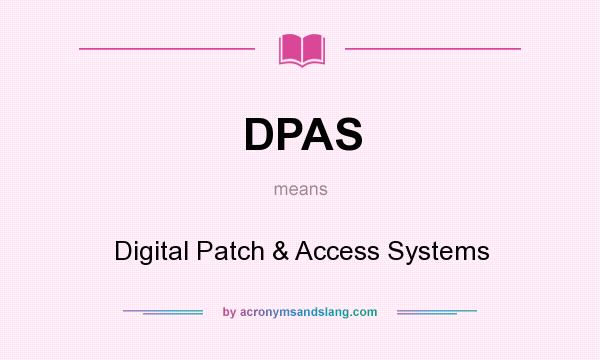 What does DPAS mean? It stands for Digital Patch & Access Systems