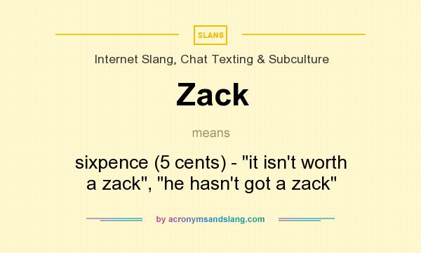 What does Zack mean? It stands for sixpence (5 cents) - 