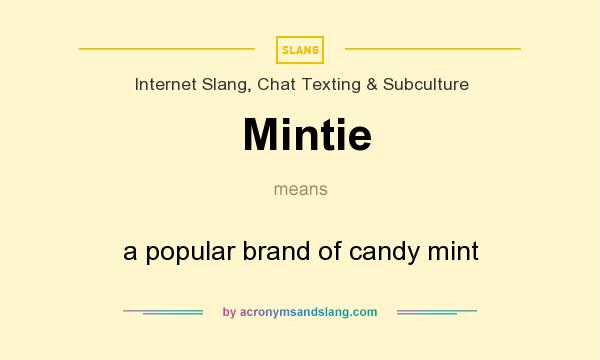What does Mintie mean? It stands for a popular brand of candy mint