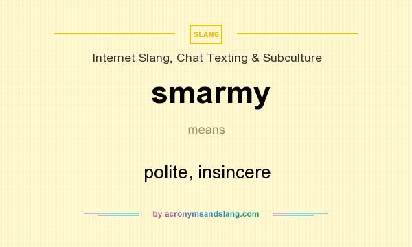 What does smarmy mean? It stands for polite, insincere