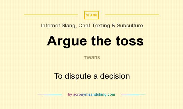 What does Argue the toss mean? It stands for To dispute a decision