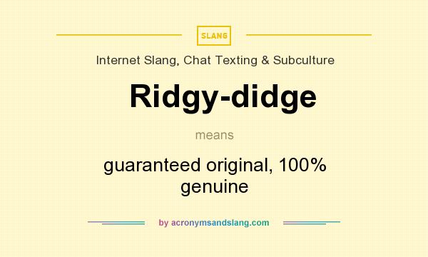 What does Ridgy-didge mean? It stands for guaranteed original, 100% genuine