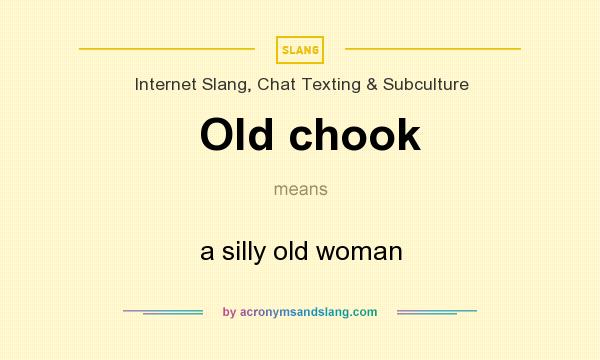 What does Old chook mean? It stands for a silly old woman